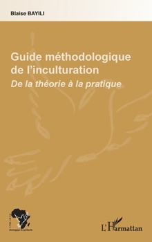 Guide méthodologique de l'inculturation: De la théorie à la pratique (Afrique Théologique & Spirituelle) (French Edition)
