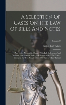 Hardcover A Selection Of Cases On The Law Of Bills And Notes: And Other Negotiable Paper: With Full References And Citations, And Also An Index And Summary Of T Book