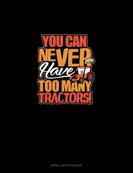 Paperback You Can Never Have Too Many Tractors: Cornell Notes Notebook Book