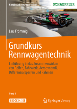 Grundkurs Rennwagentechnik: Einführung in das Zusammenwirken von Reifen, Fahrwerk, Aerodynamik, Differenzialsperren und Rahmen (Handbuch Rennwagentechnik, 1)