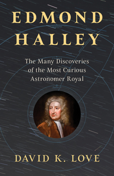 Hardcover Edmond Halley: The Many Discoveries of the Most Curious Astronomer Royal Book