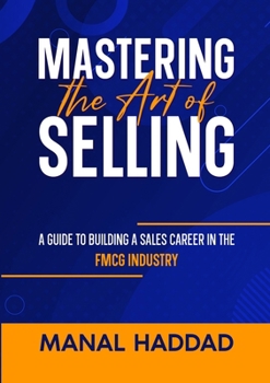 Paperback Mastering the Art of Selling: A Guide to Building a Sales Career in the FMCG Industry Book