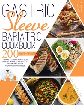 Paperback Gastric Sleeve Bariatric Cookbook 2021: 200 Healthy and Tasty Recipes for Pre and Post Weight Loss Surgery. Manage Your Weight and Start a Better Rela Book