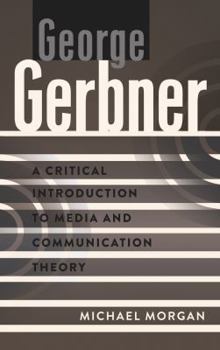 Paperback George Gerbner: A Critical Introduction to Media and Communication Theory Book