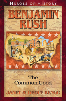 Benjamin Rush: The Common Good (Heroes of History) - Book  of the Heroes of History