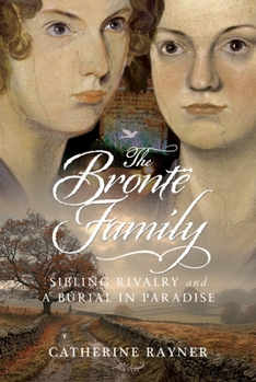 Hardcover The Brontë Family: Sibling Rivalry and a Burial in Paradise Book