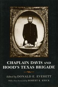 Chaplain Davis and Hood's Texas Brigade: Being an Expanded Edition of the Reverend Nicholas A. Davis's the Campaign from Texas to Maryland, With the Battle of Fredericksburg (Richmond, 1863)