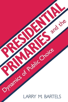 Hardcover Presidential Primaries and the Dynamics of Public Choice Book