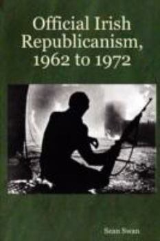 Paperback Official Irish Republicanism, 1962 to 1972 Book
