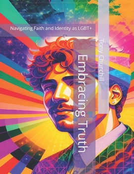 Embracing Truth: Navigating Faith and Identity as LGBT+