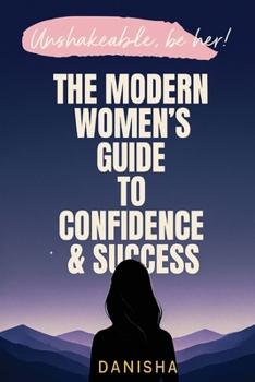 Paperback The Modern Women's Guide to Confidence & Success - Unshakable, Be Her! Book