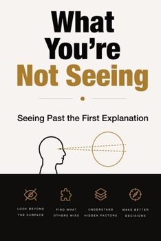 What You're Not Seeing: Seeing Past the First Explanation