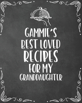 Paperback Gammie's Best Loved Recipes For My Granddaughter: Personalized Blank Cookbook and Custom Recipe Journal to Write in Cute Gift for Women Mom Wife: Keep Book
