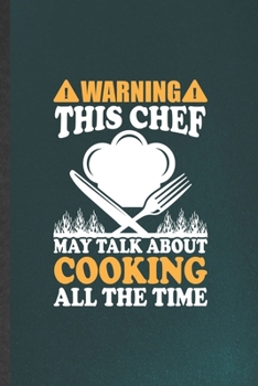 Paperback Warning This Chef May Talk About Cooking All the Time: Funny Cook Chef Lined Notebook/ Blank Journal For Bakery Cooking Lover, Inspirational Saying Un Book