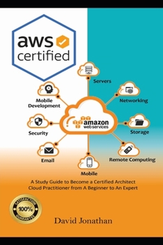 Paperback AWS Certified: A Study Guide to Become a Certified Architect Cloud Practitioner from A Beginner to An Expert Book