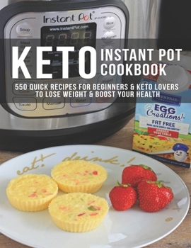 Keto Instant Pot Cookbook: 550 Quick Recipes for Beginners & Keto Lovers to Lose Weight & Boost Your Health
