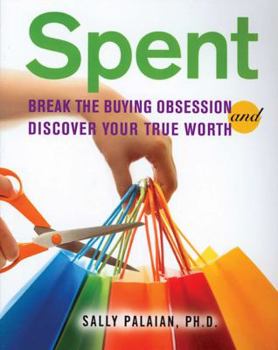 Paperback Spent: Break the Buying Obsession and Discover Your True Worth Book