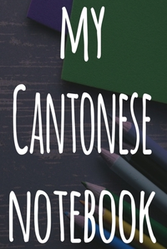 Paperback My Cantonese Notebook: The perfect gift for anyone learning a new language - 6x9 119 page lined journal! Book