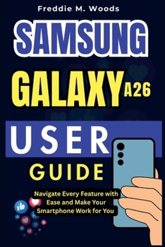 Samsung Galaxy A26 User Guide: Navigate Every Feature with Ease and Make Your Smartphone Work for You