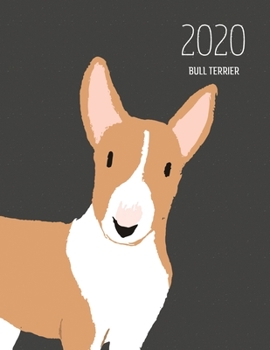 2020 Bull Terrier: Dated Weekly Planner With To Do Notes & Dog Quotes - Bull Terrier Brown White (Awesome Calendar Planners for Dog Owners Dark)