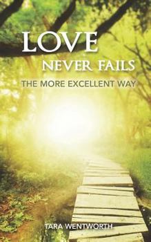 Paperback Love Never Fails: The More Excellent Way Book