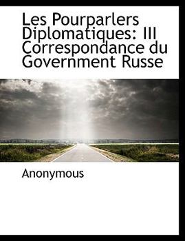 Paperback Les Pourparlers Diplomatiques: III Correspondance Du Government Russe [French] Book