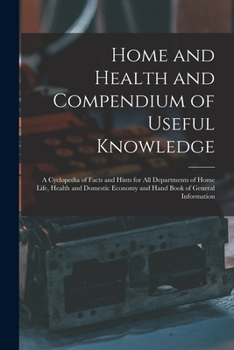 Paperback Home and Health and Compendium of Useful Knowledge [microform]: a Cyclopedia of Facts and Hints for All Departments of Home Life, Health and Domestic Book