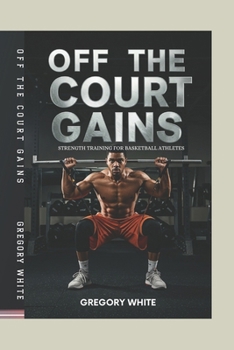 Paperback Off the Court Gains: Strength Training For Basketball Athletes Book