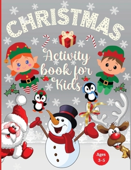 Christmas Activity Book for Kids Ages 3-5: Preschool Workbook for Children Ages 3, 4, 5: Coloring, Dot to Dot, Tracing, Mazes Games, Logic Puzzles, fo
