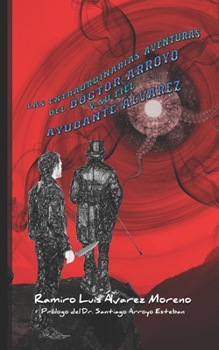 Paperback Las extraordinarias aventuras del doctor Arroyo y su fiel ayudante Álvarez [Spanish] Book