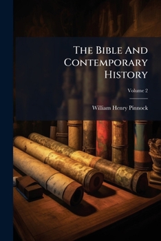 The Bible And Contemporary History: An Epitome Of The World From The Creation Till The End Of The Old Testament, Volume 2...