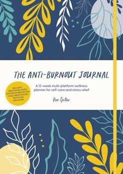 Hardcover The Anti-Burnout Journal: A 12-Week Multi-Platform Wellness Planner for Self-Care and Stress Relief Book