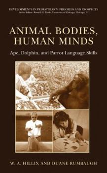 Hardcover Animal Bodies, Human Minds: Ape, Dolphin, and Parrot Language Skills Book