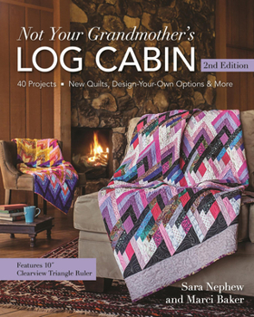 Paperback Not Your Grandmother's Log Cabin: 40 Projects - New Quilts, Design-Your-Own Options & More Book