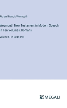 Hardcover Weymouth New Testament in Modern Speech; In Ten Volumes, Romans: Volume 6 - in large print Book