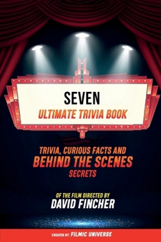 Paperback Seven - Ultimate Trivia Book: Trivia, Curious Facts And Behind The Scenes Secrets Of The Film Directed By David Fincher Book