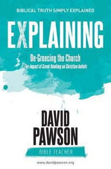 Paperback EXPLAINING De-Greecing the Church: The impact of Greek thinking on Christian Beliefs Book