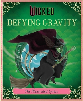 Hardcover Wicked: Defying Gravity: The Illustrated Lyrics (Universal Pictures Wicked) Book