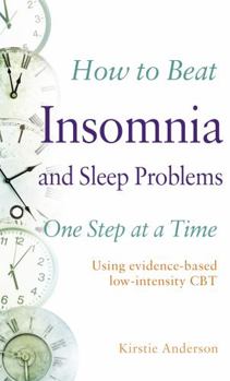Mass Market Paperback How to Beat Insomnia and Sleep Problems One Step at a Time: Using Evidence-Based Low-Intensity CBT Book