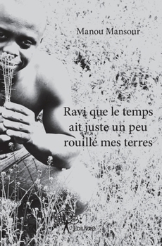 Paperback Ravi que le temps ait juste un peu rouillé mes terres [French] Book