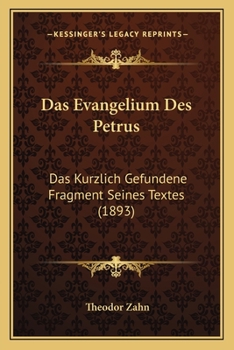 Paperback Das Evangelium Des Petrus: Das Kurzlich Gefundene Fragment Seines Textes (1893) [German] Book