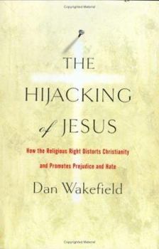 Hardcover The Hijacking of Jesus: How the Religious Right Distorts Christianity and Promotes Prejudice and Hate Book