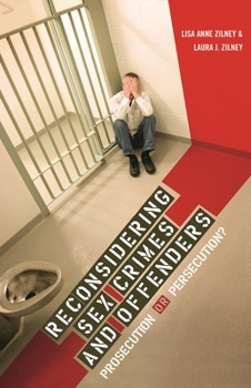Hardcover Reconsidering Sex Crimes and Offenders: Prosecution or Persecution? Book