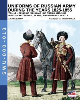 Paperback Uniforms of Russian army during the years 1825-1855 - Vol. 13: Irregular troops, flag and standard - Part 1 Book
