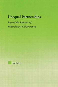 Paperback Unequal Partnerships: Beyond the Rhetoric of Philanthropic Collaboration Book