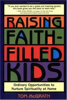 Paperback Raising Faith-Filled Kids: Ordinary Opportunities to Nurture Spirituality at Home Book