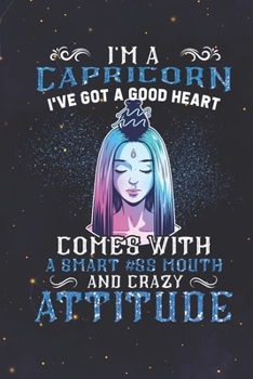 Capricorn: 150 Pages - Large (6 x 9 inches) I'm A Capricorn Got A Good Heart Come With A Smartass Mouth A crazy Attitude Zodiac Notebook Gifts