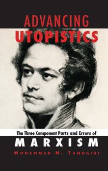 Hardcover Advancing Utopistics: The Three Component Parts and Errors of Marxism Book