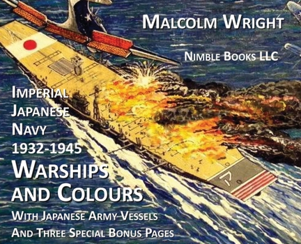 Hardcover Imperial Japanese Navy 1932-1945 Warships and Colours: With Japanese Army Vessels and Three Special Bonus Pages Book