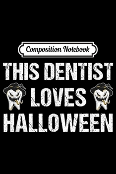 Paperback Composition Notebook: This Dentist Loves Halloween Costume Dental Gift Men Women Journal/Notebook Blank Lined Ruled 6x9 100 Pages Book